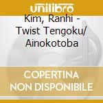 Kim, Ranhi - Twist Tengoku/ Ainokotoba cd