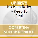 No High Roller - Keep It Real cd