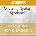 Akiyama, Ryoko - Ajisainoeki cd