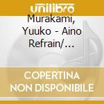 Murakami, Yuuko - Aino Refrain/ Futatabi No Ballad cd
