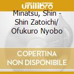 Minatsu, Shin - Shin Zatoichi/ Ofukuro Nyobo cd