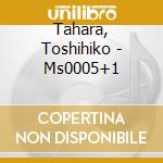 Tahara, Toshihiko - Ms0005+1 cd
