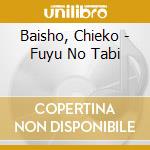 Baisho, Chieko - Fuyu No Tabi cd musicale di Baisho, Chieko