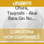 Ohura, Tsuyoshi - Akai Bara.Gin No Toge/Ano Koro... cd