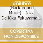 (Background Music) - Jazz De Kiku Fukuyama Masaharu Sakuhin Shu cd