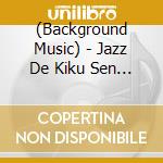 (Background Music) - Jazz De Kiku Sen No Kaze Ni Natte-Jazz De Kiku Classic- cd musicale