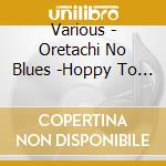 Various - Oretachi No Blues -Hoppy To Bourbon- cd