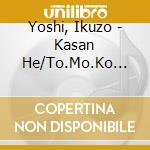 Yoshi, Ikuzo - Kasan He/To.Mo.Ko... cd