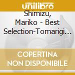 Shimizu, Mariko - Best Selection-Tomarigi Jowa/Oyako cd musicale di Shimizu, Mariko