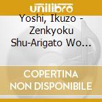 Yoshi, Ikuzo - Zenkyoku Shu-Arigato Wo Iitakute- cd