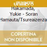 Hakamada, Yukie - Soran Hamauta/Tsureaizenzai cd