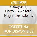 Kobayashi, Daito - Awasete Nagasaki/Irako Koiuta cd