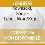 Kawasaki, Shuji - Tabi...Akari/Kojo No Yume cd