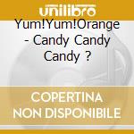 Yum!Yum!Orange - Candy Candy Candy ? cd