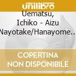 Uematsu, Ichiko - Aizu Nayotake/Hanayome No Haha No Ut cd