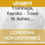 Yoshinaga, Kayoko - Towa Ni Aishite... cd
