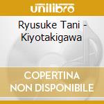 Ryusuke Tani - Kiyotakigawa cd musicale di Ryusuke Tani