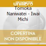 Tomoka Naniwatei - Iwai Michi cd