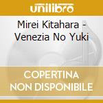 Mirei Kitahara - Venezia No Yuki cd