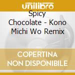 Spicy Chocolate - Kono Michi Wo Remix cd