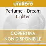 Perfume - Dream Fighter cd