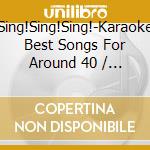 Sing!Sing!Sing!-Karaoke Best Songs For Around 40 / Various cd