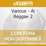 Various - Ai Reggae 2 cd