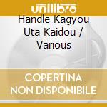 Handle Kagyou Uta Kaidou / Various cd