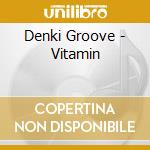 Denki Groove - Vitamin cd