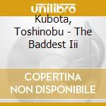Kubota, Toshinobu - The Baddest Iii cd