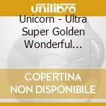 Unicorn - Ultra Super Golden Wonderful Special (4 Cd) cd