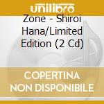 Zone - Shiroi Hana/Limited Edition (2 Cd) cd