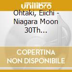 Ohtaki, Eiichi - Niagara Moon 30Th Anniversary cd