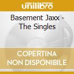 Basement Jaxx - The Singles cd musicale di Basement Jaxx