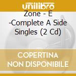 Zone - E -Complete A Side Singles (2 Cd) cd