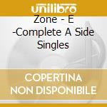 Zone - E -Complete A Side Singles cd