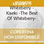 Whiteberry - Kiseki -The Best Of Whiteberry- cd