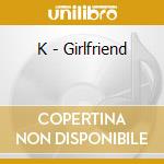 K - Girlfriend cd