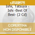 Ishii, Tatsuya - Ishi -Best Of Best- (2 Cd) cd