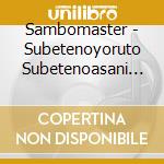 Sambomaster - Subetenoyoruto Subetenoasani Tambour cd