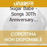 Sugar Babe - Songs 30Th Anniversary Edition
