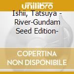 Ishii, Tatsuya - River-Gundam Seed Edition- cd