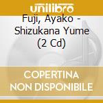 Fuji, Ayako - Shizukana Yume (2 Cd) cd