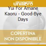 Yui For Amane Kaoru - Good-Bye Days cd