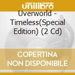 Uverworld - Timeless(Special Edition) (2 Cd) cd