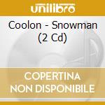Coolon - Snowman (2 Cd) cd musicale