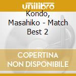 Kondo, Masahiko - Match Best 2 cd musicale di Kondo, Masahiko
