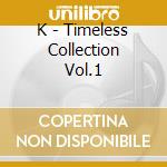 K - Timeless Collection Vol.1 cd