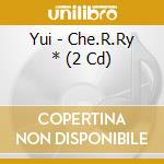 Yui - Che.R.Ry * (2 Cd) cd