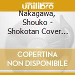 Nakagawa, Shouko - Shokotan Cover Anison Ni Koishite cd